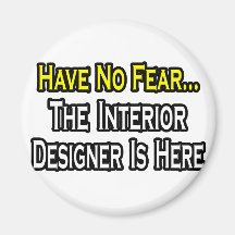 Have No Fear, The Interior Designer Is Here Magnets