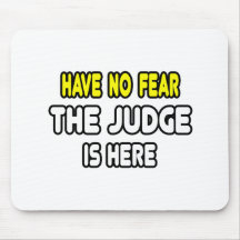 Have No Fear, The Judge Is Here Mouse Pad