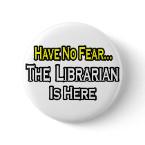 Have No Fear, The Librarian Is Here