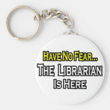 Have No Fear, The Librarian Is Here Keychains