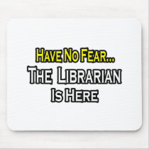 Have No Fear, The Librarian Is Here