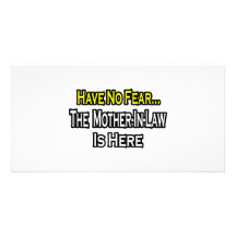 Have No Fear...The Mother-In-Law Is Here Photo Greeting Card