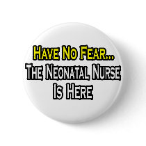 Have No Fear, The Neonatal Nurse Is Here