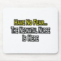 Have No Fear, The Neonatal Nurse Is Here