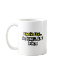 Have No Fear, The Neonatal Nurse Is Here Coffee Mug