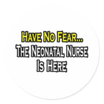 Have No Fear, The Neonatal Nurse Is Here