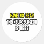 Have No Fear, The Neurosurgeon Is Here Stickers
