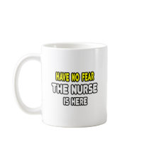 Have No Fear, The Nurse Is Here Mug