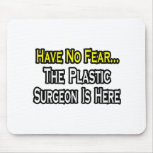 Have No Fear, The Plastic Surgeon Is Here Mousepads