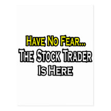 Have No Fear, The Stock Trader Is Here Post Card
