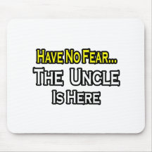 Have No Fear...The Uncle Is Here Mouse Pads
