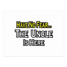 Have No Fear...The Uncle Is Here Post Card