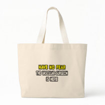 Have No Fear, The Vascular Surgeon Is Here Tote Bags