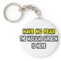 Have No Fear, The Vascular Surgeon Is Here