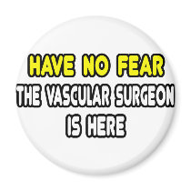 Have No Fear, The Vascular Surgeon Is Here