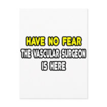 Have No Fear, The Vascular Surgeon Is Here