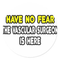 Have No Fear, The Vascular Surgeon Is Here