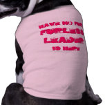 Have no fur: Furless Leader is here Dog T Shirt