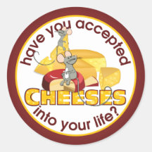 Have You Accepted Cheeses? Round Stickers