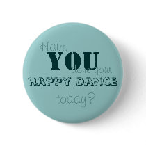 Have YOU done your happy dance today? Pinback Button