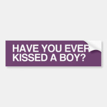 HAVE YOU EVER KISSED A BOY - .png Bumper Sticker