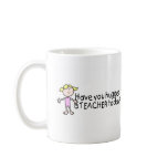 Have You Hug A Teacher Today (Girl) Mugs
