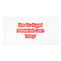 Have You Hugged A Basketball Coach Today? Custom Photo Card