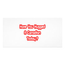 Have You Hugged A Canadian Today?