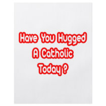 Have You Hugged A Catholic Today?
