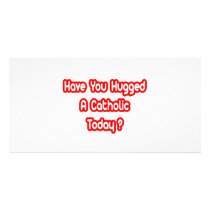 Have You Hugged A Catholic Today?