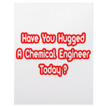 Have You Hugged A Chemical Engineer Today?