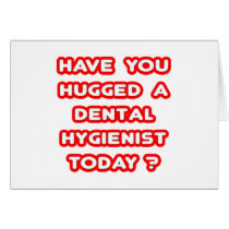 Have You Hugged A Dental Hygienist Today?