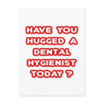 Have You Hugged A Dental Hygienist Today?