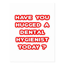 Have You Hugged A Dental Hygienist Today? Post Card