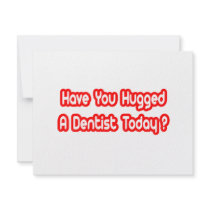 Have You Hugged A Dentist Today?