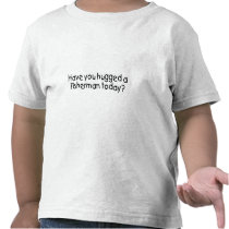 Have You Hugged A Fisherman Today?