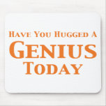 Have You Hugged A Genius Today Gifts Mouse Pad