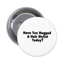 Have You Hugged A Hair Stylist Today Pinback Button