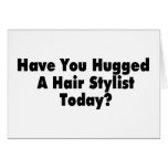 Have You Hugged A Hair Stylist Today cards