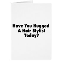 Have You Hugged A Hair Stylist Today