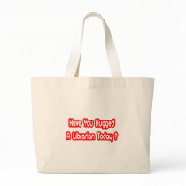 Have You Hugged A Librarian Today? Canvas Bags