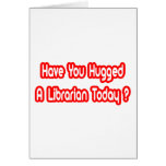Have You Hugged A Librarian Today? cards