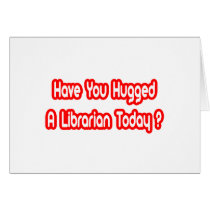 Have You Hugged A Librarian Today?