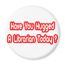 Have You Hugged A Librarian Today?