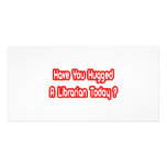 Have You Hugged A Librarian Today? Photo Greeting Card