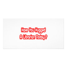Have You Hugged A Librarian Today? Photo Greeting Card