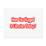 Have You Hugged A Librarian Today? postcards