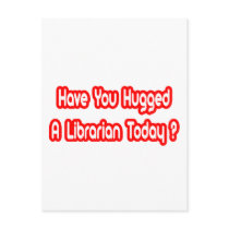 Have You Hugged A Librarian Today?