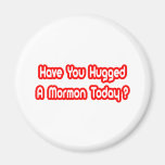 Have You Hugged A Mormon Today? Refrigerator Magnet