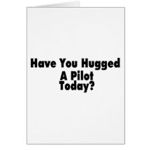 Have You Hugged A Pilot Today Card